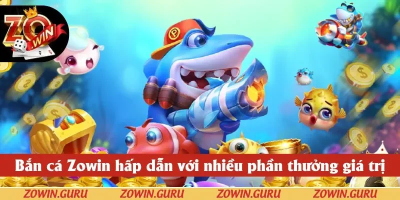 Bắn cá Zowin hấp dẫn với nhiều phần thưởng giá trị