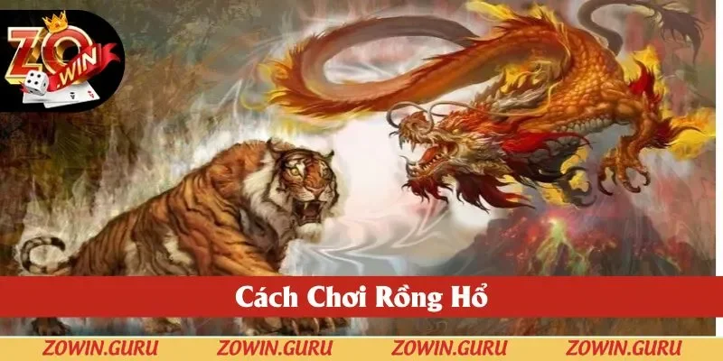 Cách Chơi Rồng Hổ Tại Zowin - Mẹo Thắng Lớn Dễ Dàng 2025