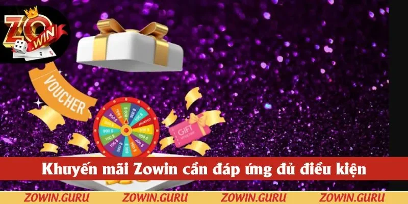 Khuyến mãi Zowin cần đáp ứng đủ điều kiện
