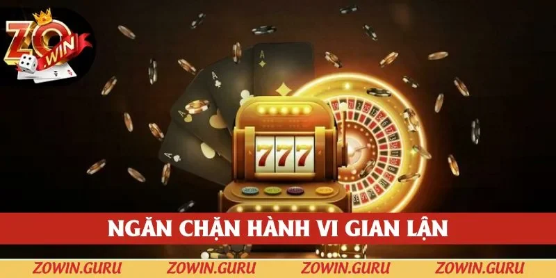 Miễn trừ trách nhiệm ZOWIN giúp ngăn chặn hành vi chơi gian lận