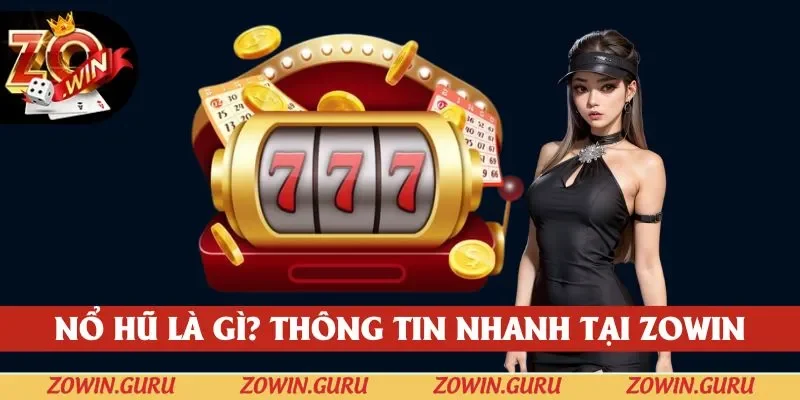 Thông tin về nổ hũ là gì tại cổng game Zowin