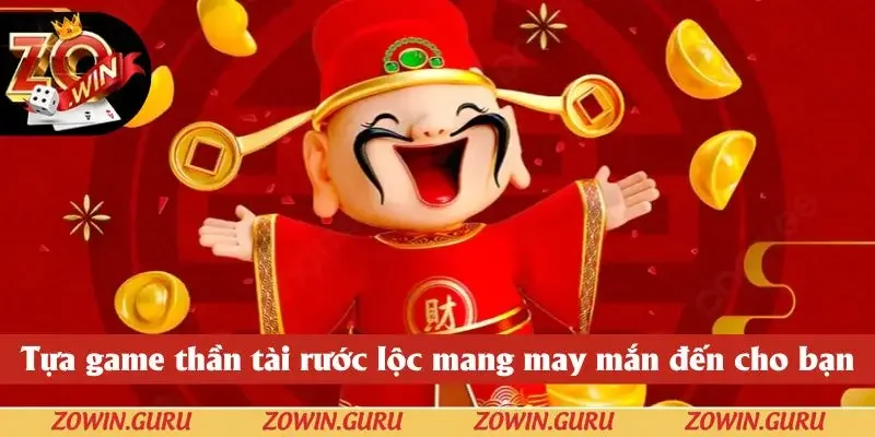 Tựa game thần tài rước lộc mang may mắn đến ở nổ hũ ZOWIN