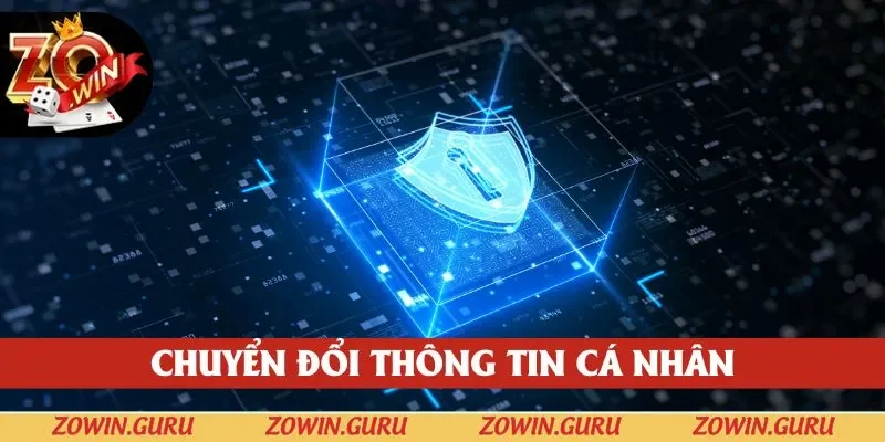 Việc chuyển đổi thông tin cá nhân quan trọng trong quyền riêng tư Zowin 