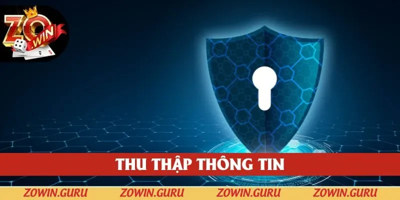 Quyền riêng tư an toàn khi Zowin thu thập thông tin bet thủ đầy đủ