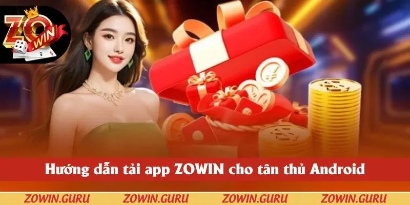 Người chơi tải app ZOWIN siêu nhanh, an toàn trên Android chỉ với 5 bước